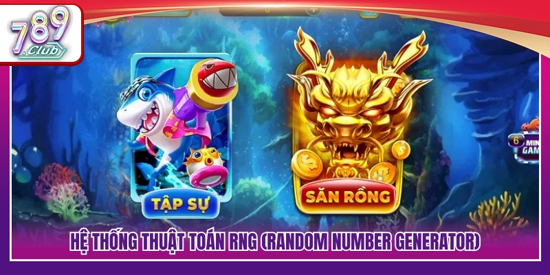 Bắn Cá 789Club – Săn Cá Mượt Tay Nhận Thưởng Lớn Về Đều 4 Cơ chế RNG kiểm soát kết quả minh bạch