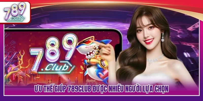 Giới Thiệu 789Club – Nền Tảng Giải Trí Hấp Dẫn Mỗi Ngày 2 Những điểm mạnh tạo nên uy tín của 789 Club